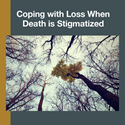 Coping with Loss When Death is Stigmatized